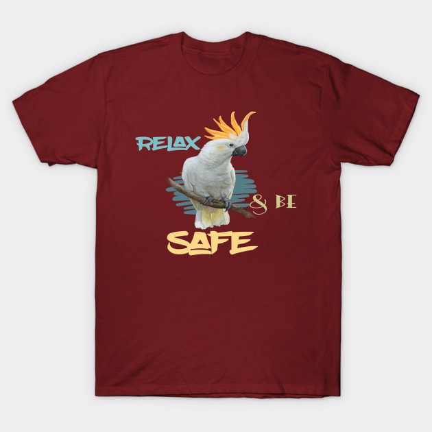 Motivational Parrot - Relax & Be Safe Parrot Lover T-Shirt by Animal Specials